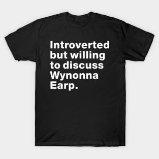 Introvert willing to discuss Wynonna Earp  - Fight For Wynonna T-Shirt